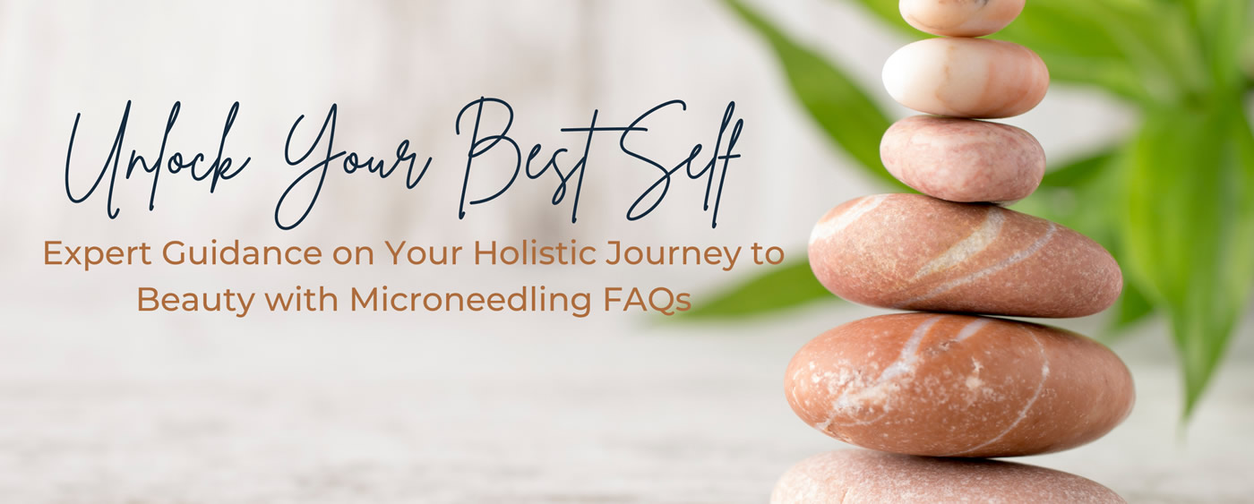 Expert Guidance on Your Holistic Journey to Beauty with Microneedling
